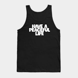 Have a peaceful life Tank Top